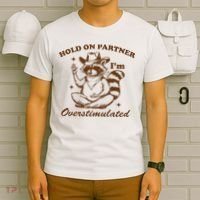 Hold On Partner IM Overstimulated T-Shirt thumb 6