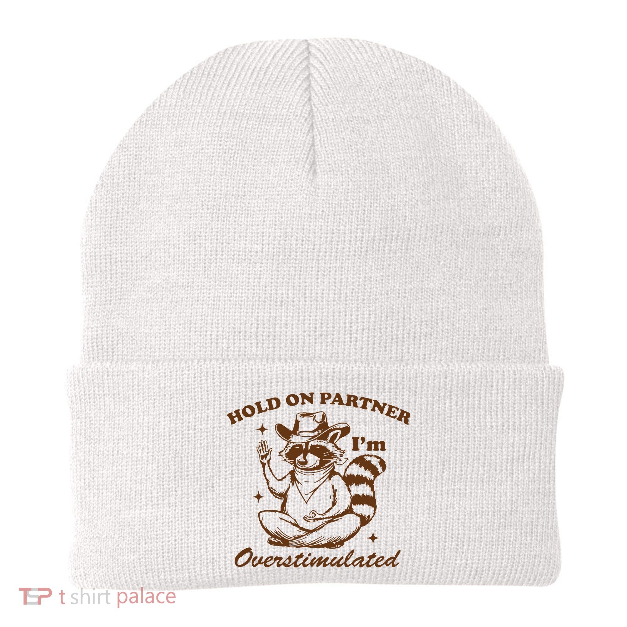 Hold On Partner IM Overstimulated Beanie