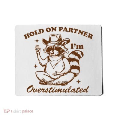 Hold On Partner IM Overstimulated Mousepad