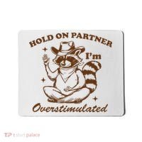 Hold On Partner IM Overstimulated Mousepad thumb 0