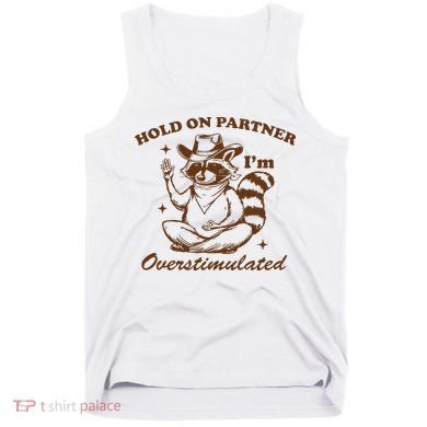 Hold On Partner IM Overstimulated Tank Top