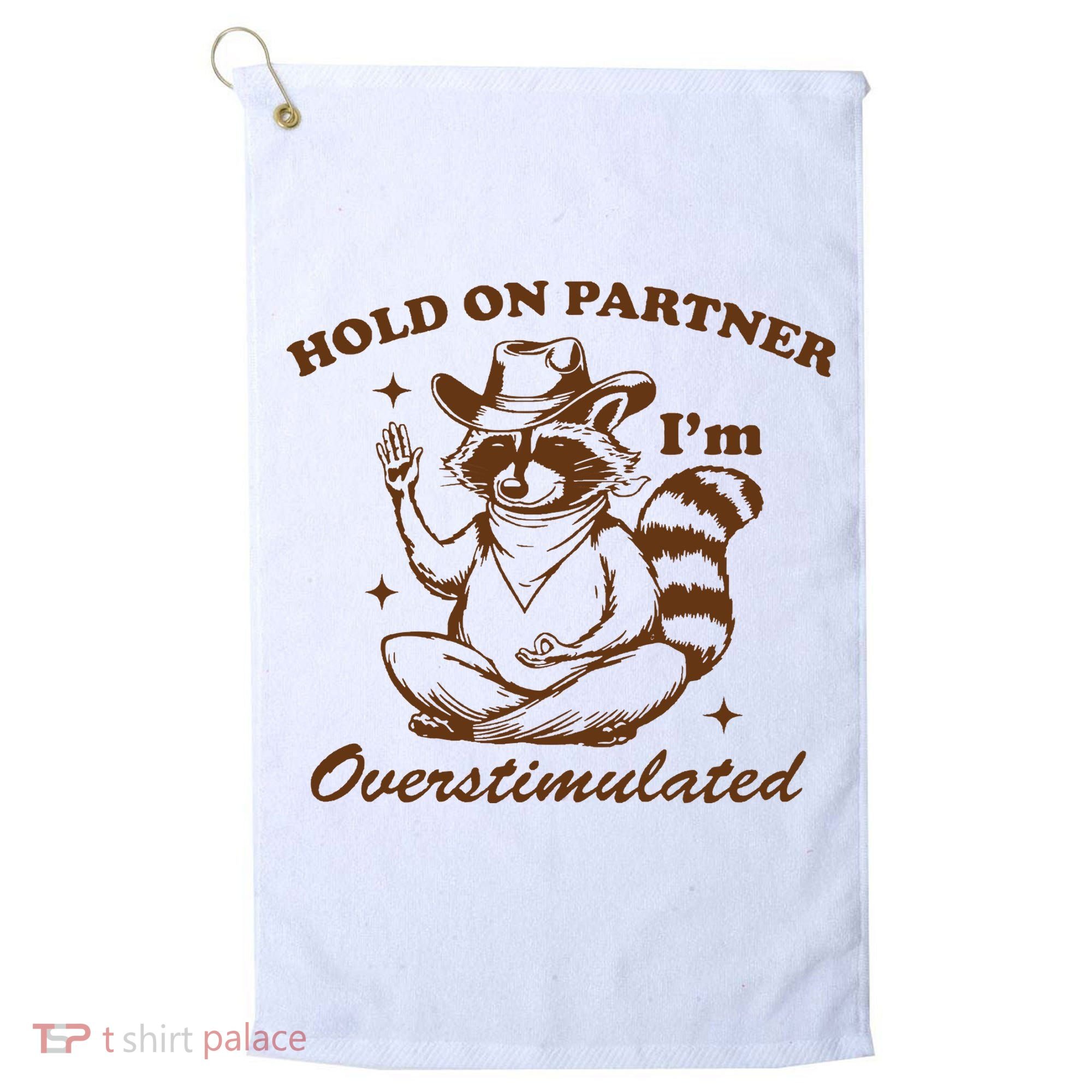 Hold On Partner IM Overstimulated Golf Towel