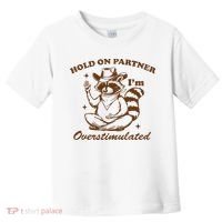 Hold On Partner IM Overstimulated Toddler T-Shirt thumb 0