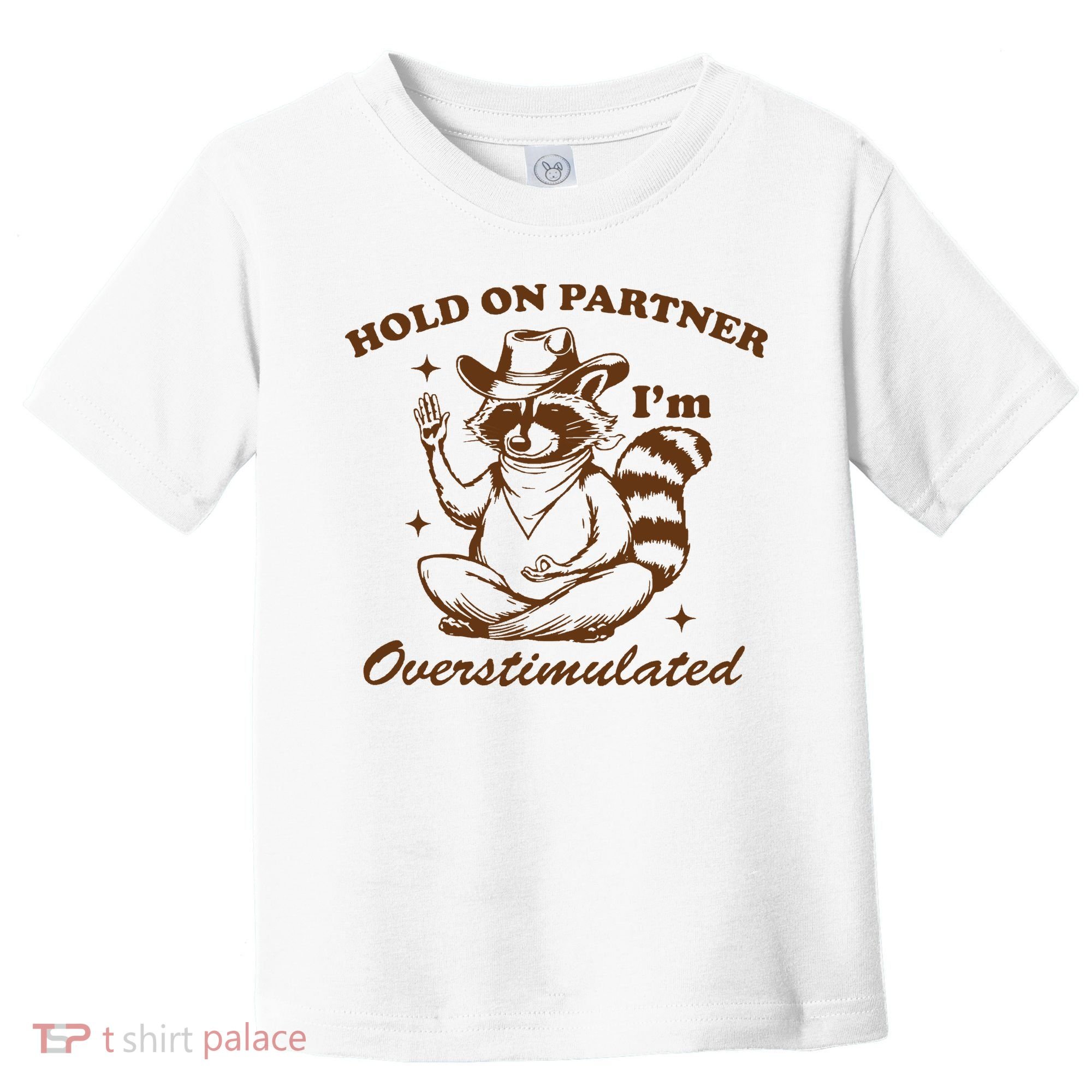 Hold On Partner IM Overstimulated Toddler T-Shirt