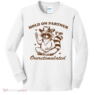 Hold On Partner IM Overstimulated Kids Long Sleeve Shirt