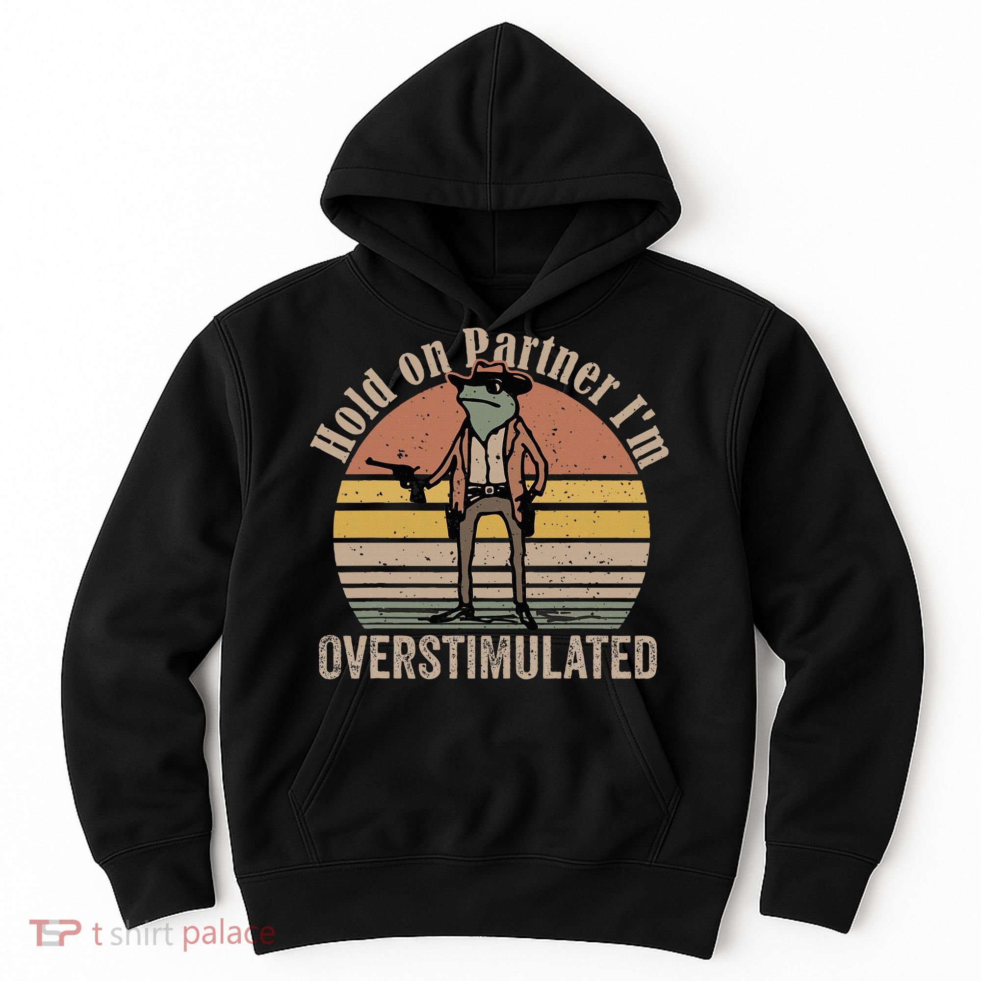 Hold On Partner IM Overstimulated Cowboy Frog Hoodie