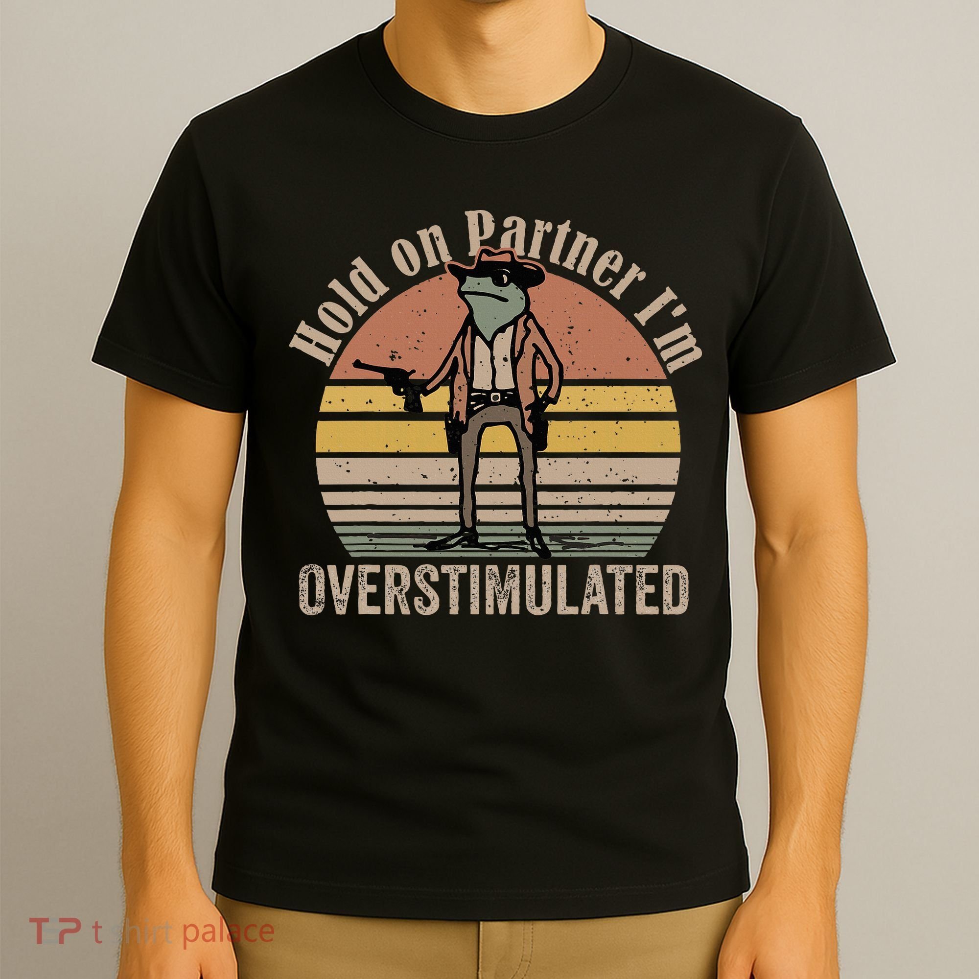 Hold On Partner IM Overstimulated Cowboy Frog T-Shirt