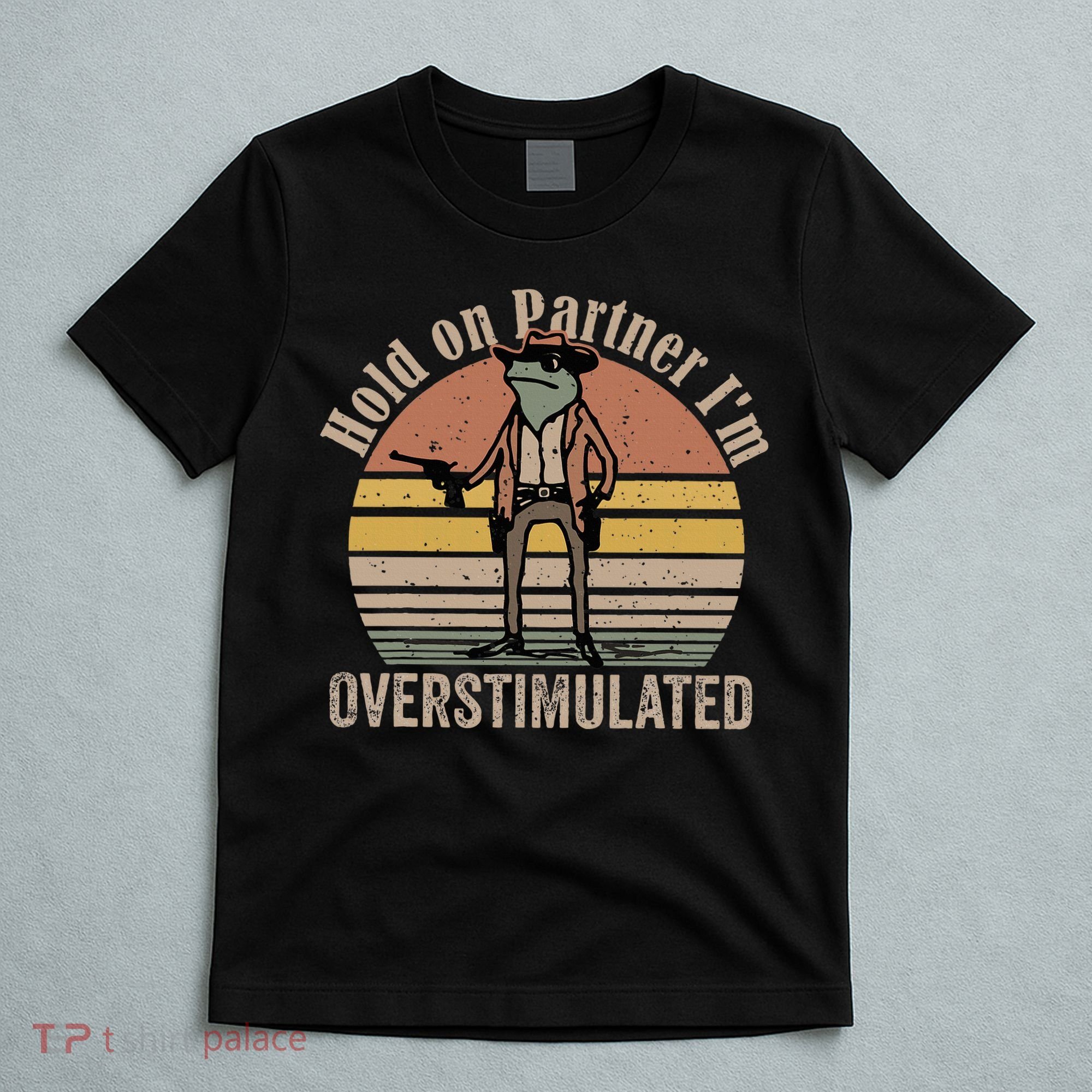 Hold On Partner IM Overstimulated Cowboy Frog T-Shirt