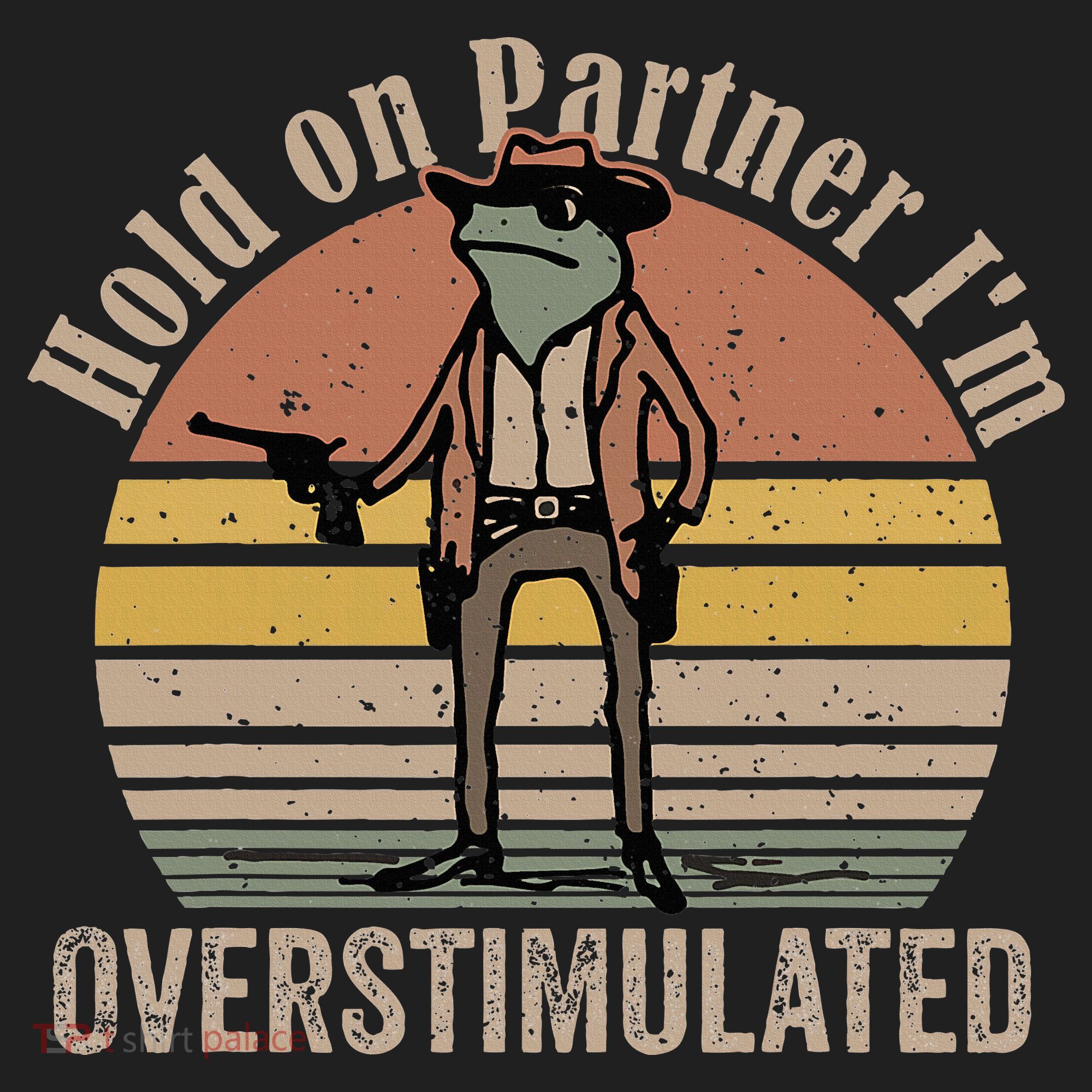 Hold On Partner IM Overstimulated Cowboy Frog Hat