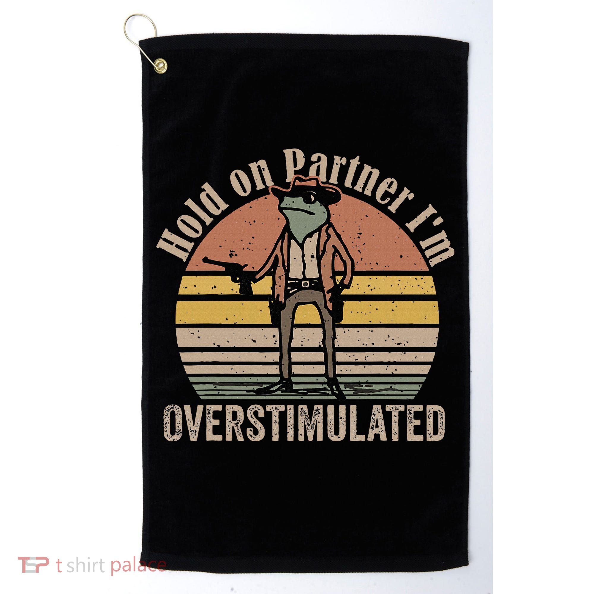 Hold On Partner IM Overstimulated Cowboy Frog Golf Towel
