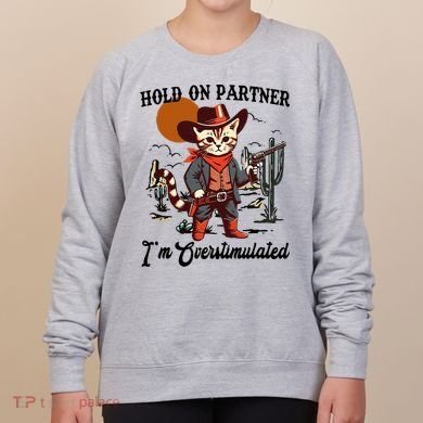 Hold On Partner IM Overstimulated Women's Sweatshirt