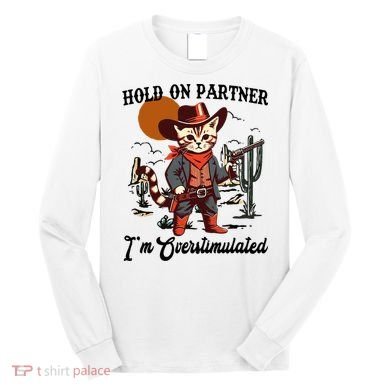 Hold On Partner IM Overstimulated Long Sleeve Shirt