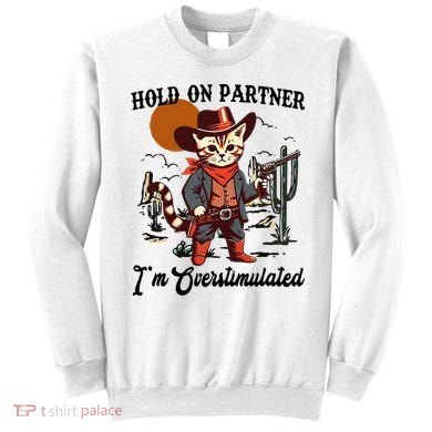 Hold On Partner IM Overstimulated Sweatshirt