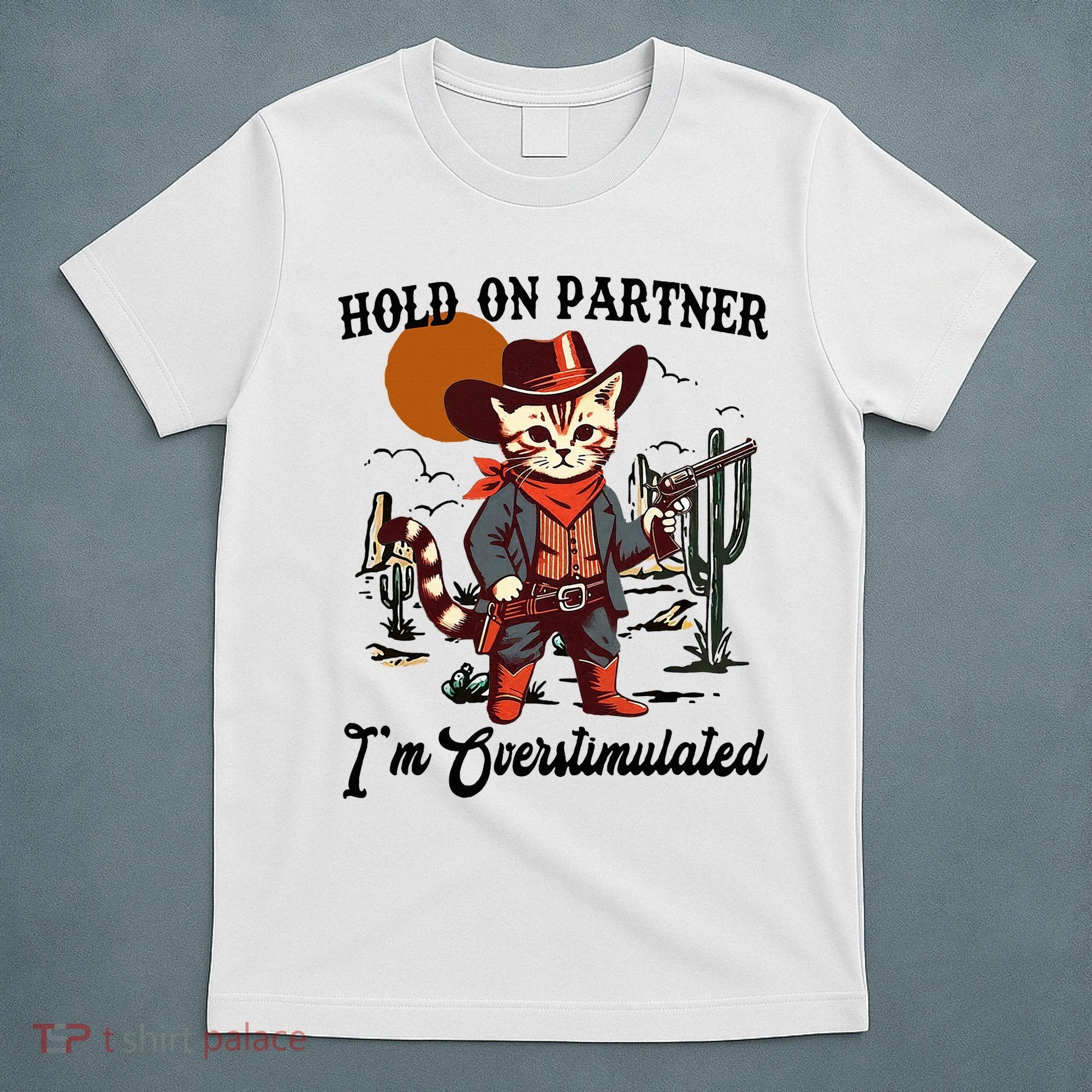 Hold On Partner IM Overstimulated T-Shirt