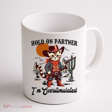 Hold On Partner IM Overstimulated Coffee Mug back