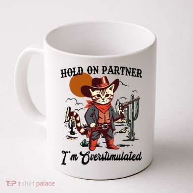 Hold On Partner IM Overstimulated Coffee Mug