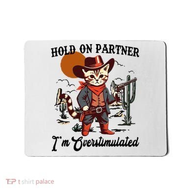 Hold On Partner IM Overstimulated Mousepad