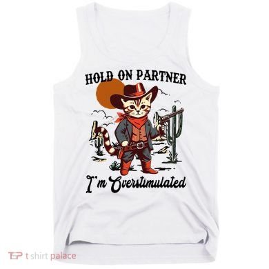 Hold On Partner IM Overstimulated Tank Top