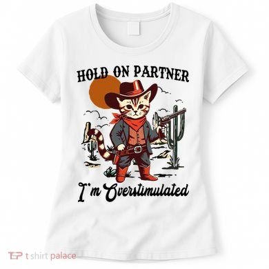 Hold On Partner IM Overstimulated Women's T-Shirt