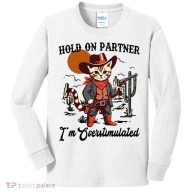 Hold On Partner IM Overstimulated Kids Long Sleeve Shirt