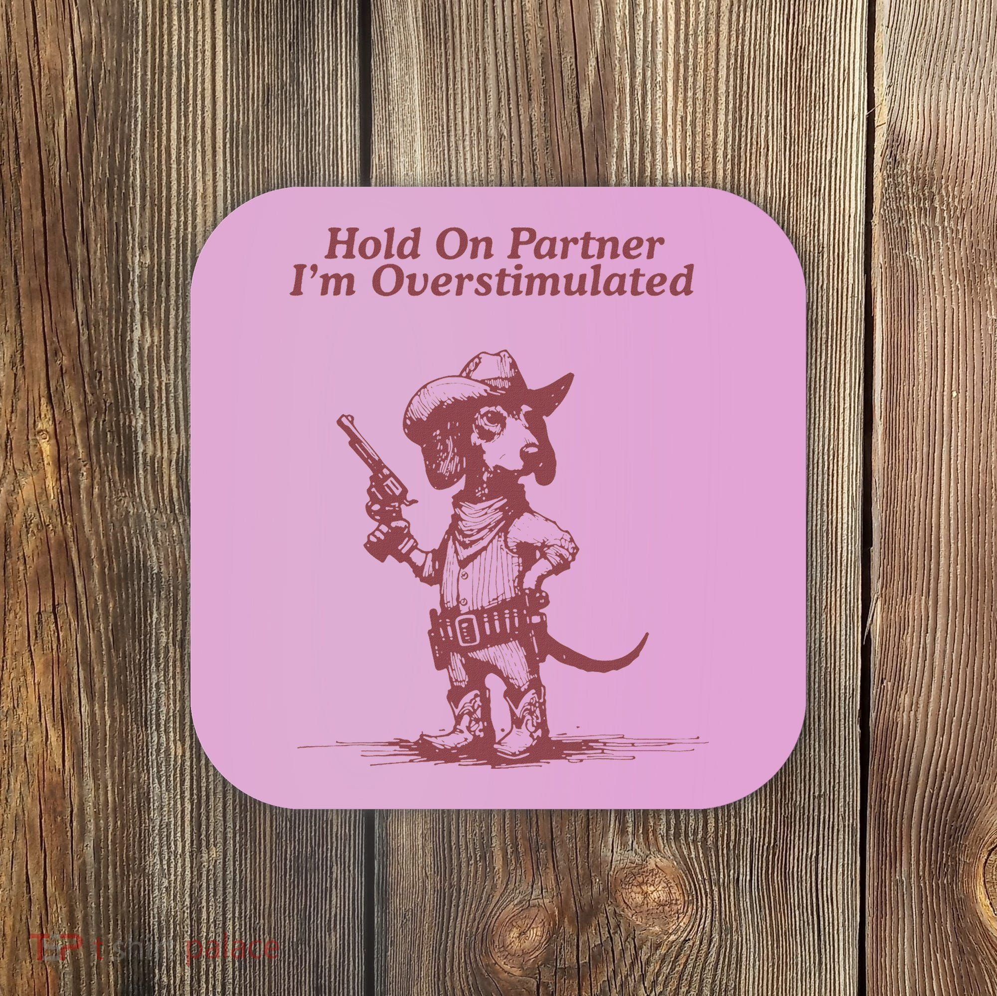 Hold On Partner IM Overstimulated Cowboy Dachshund Dogs Coaster
