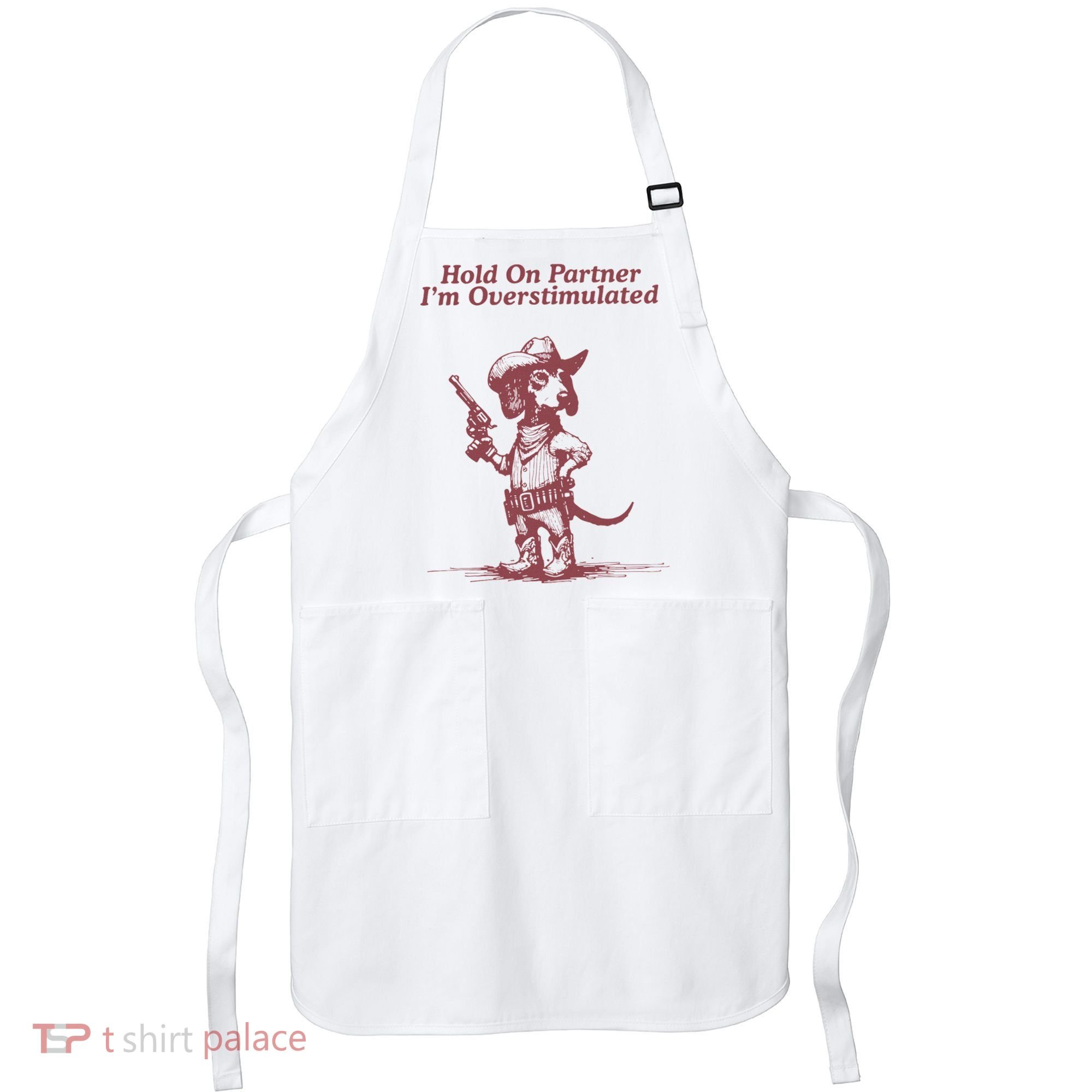 Hold On Partner IM Overstimulated Cowboy Dachshund Dogs Apron