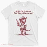 Hold On Partner IM Overstimulated Cowboy Dachshund Dogs T-Shirt thumb 0