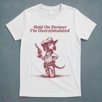 Hold On Partner IM Overstimulated Cowboy Dachshund Dogs T-Shirt thumb 5