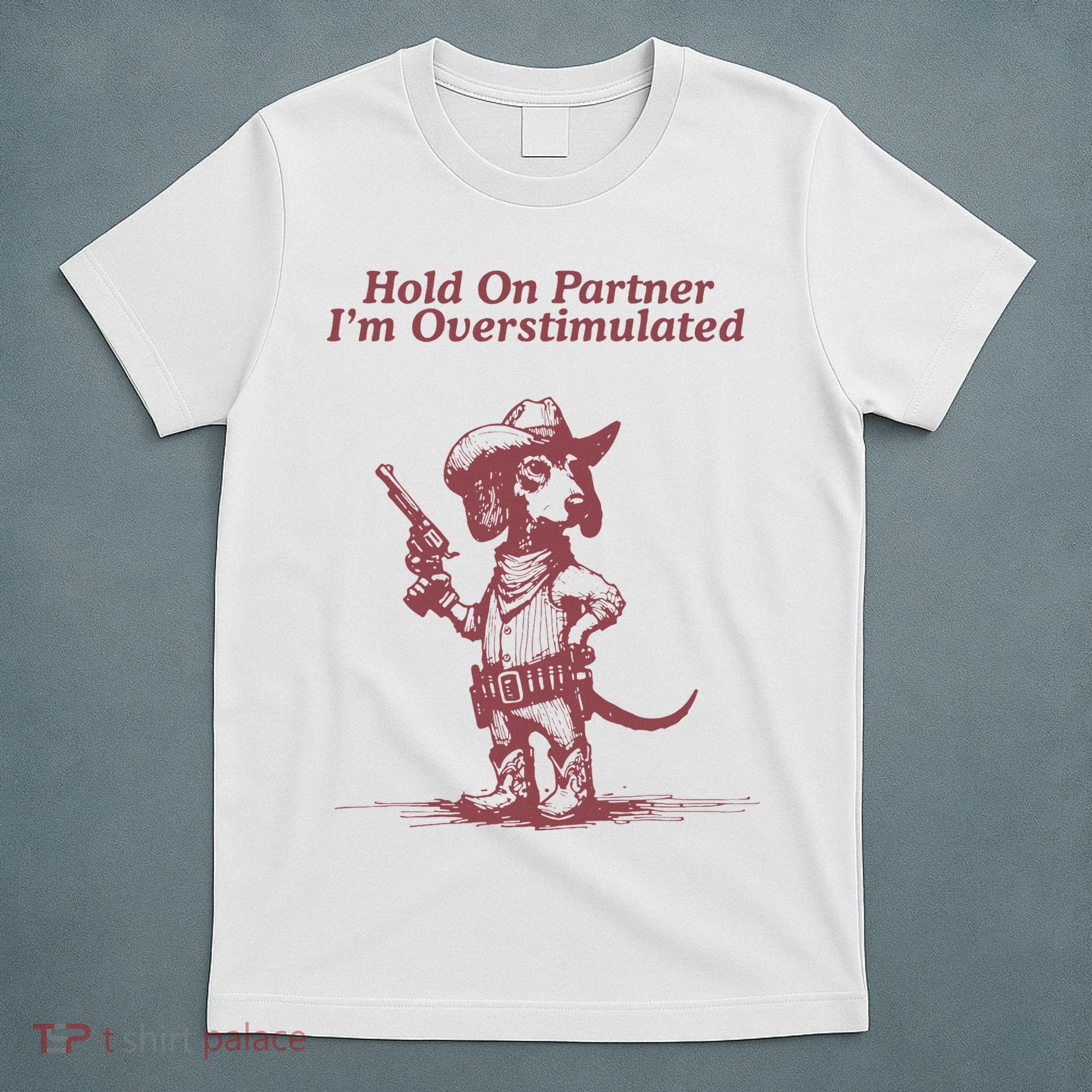 Hold On Partner IM Overstimulated Cowboy Dachshund Dogs T-Shirt