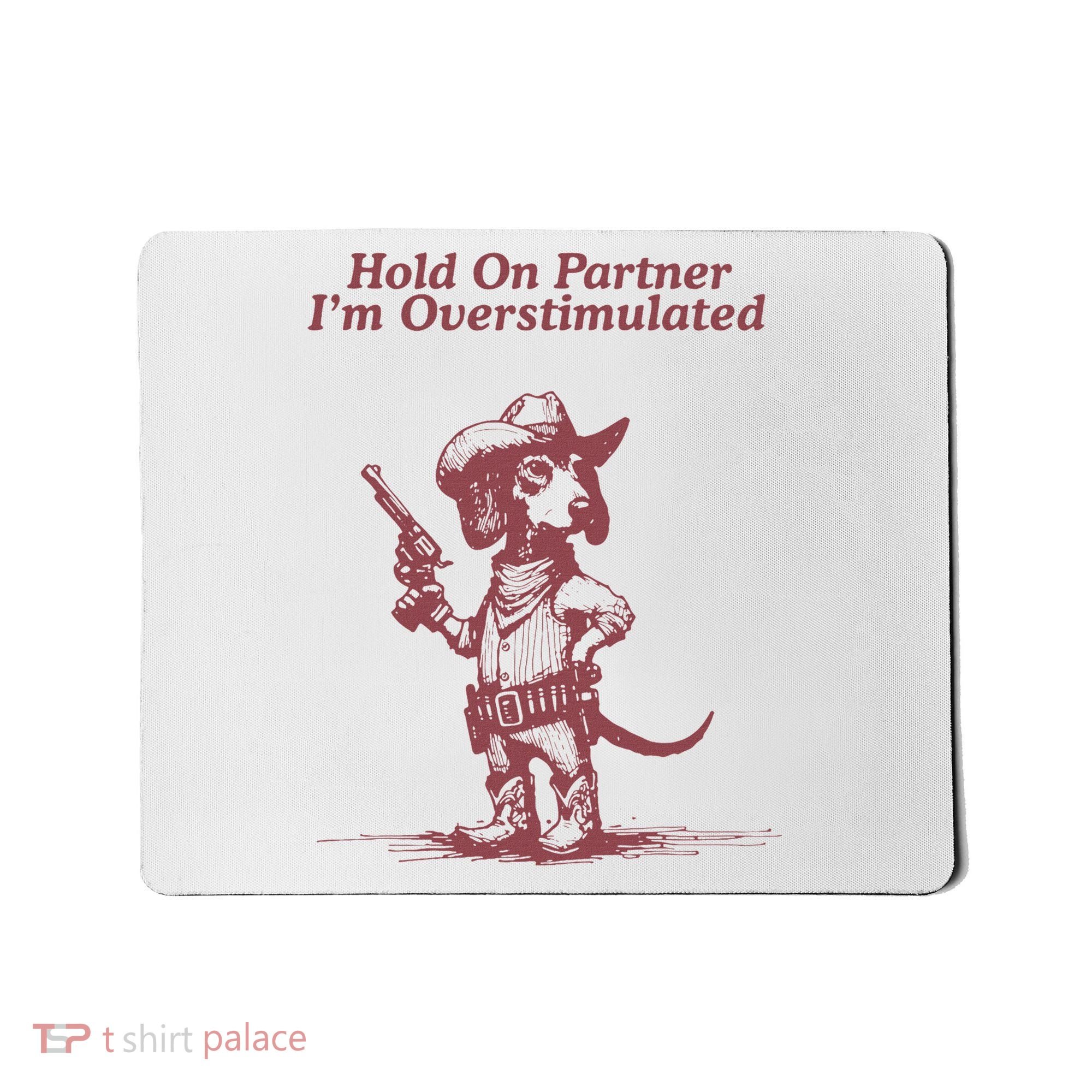 Hold On Partner IM Overstimulated Cowboy Dachshund Dogs Mousepad