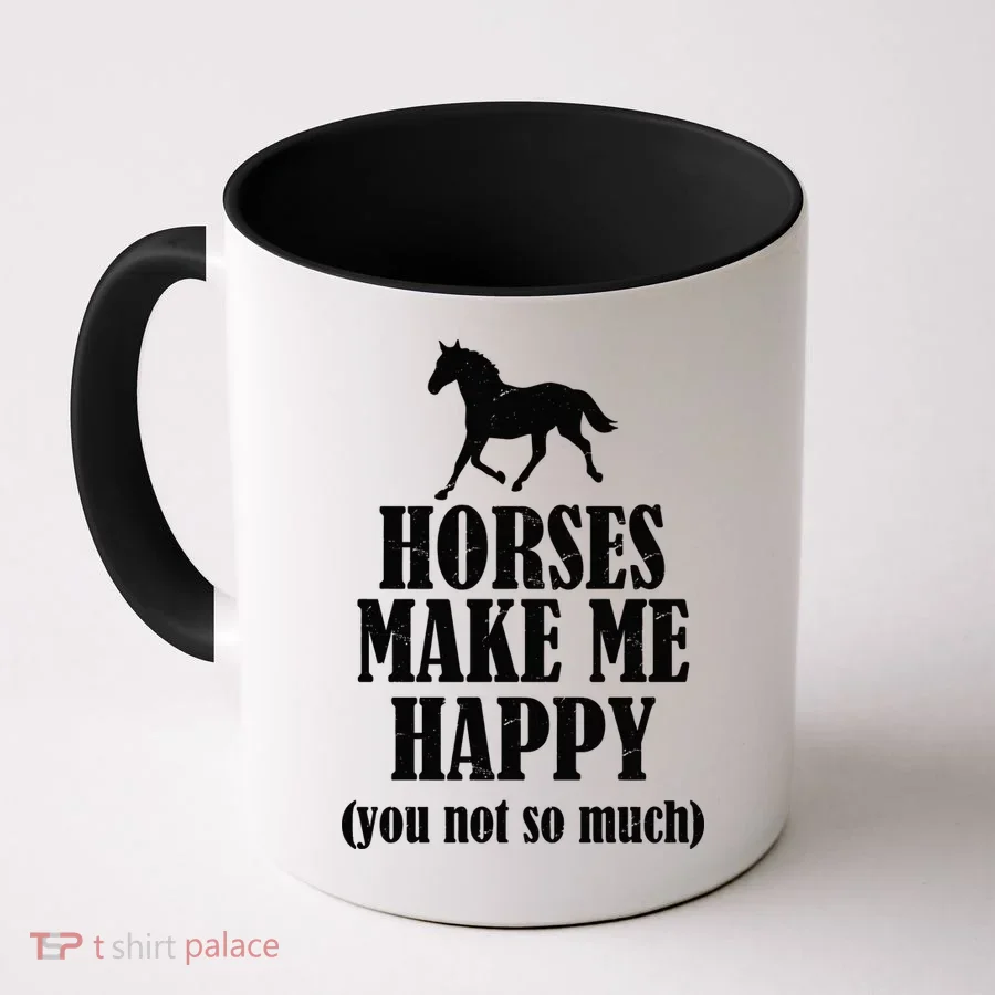 Horses Make Me Happy You Not So Much Coffee Mug