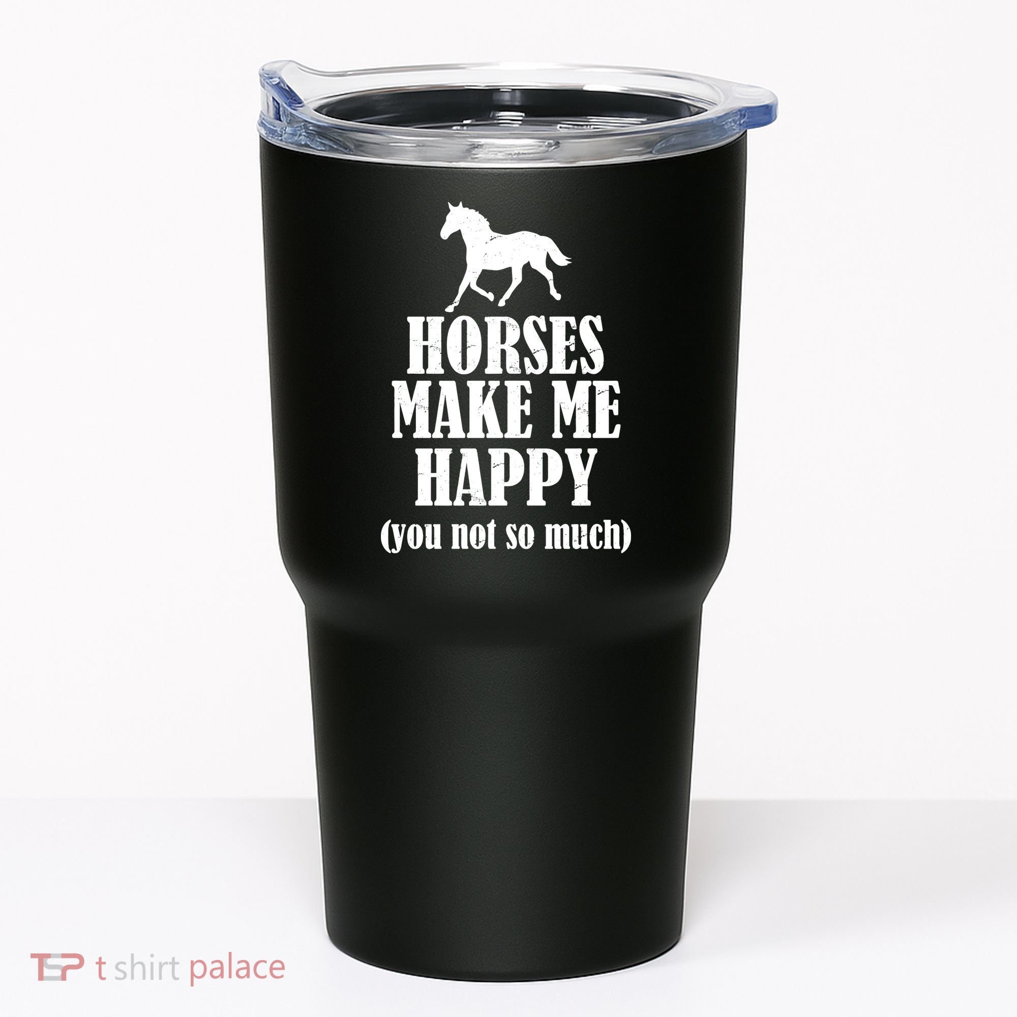 Horses Make Me Happy You Not So Much Tumbler