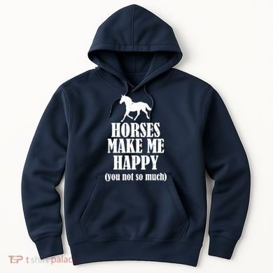 Horses Make Me Happy You Not So Much Hoodie