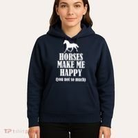 Horses Make Me Happy You Not So Much Hoodie thumb 5