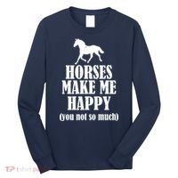 Horses Make Me Happy You Not So Much Long Sleeve Shirt thumb 0