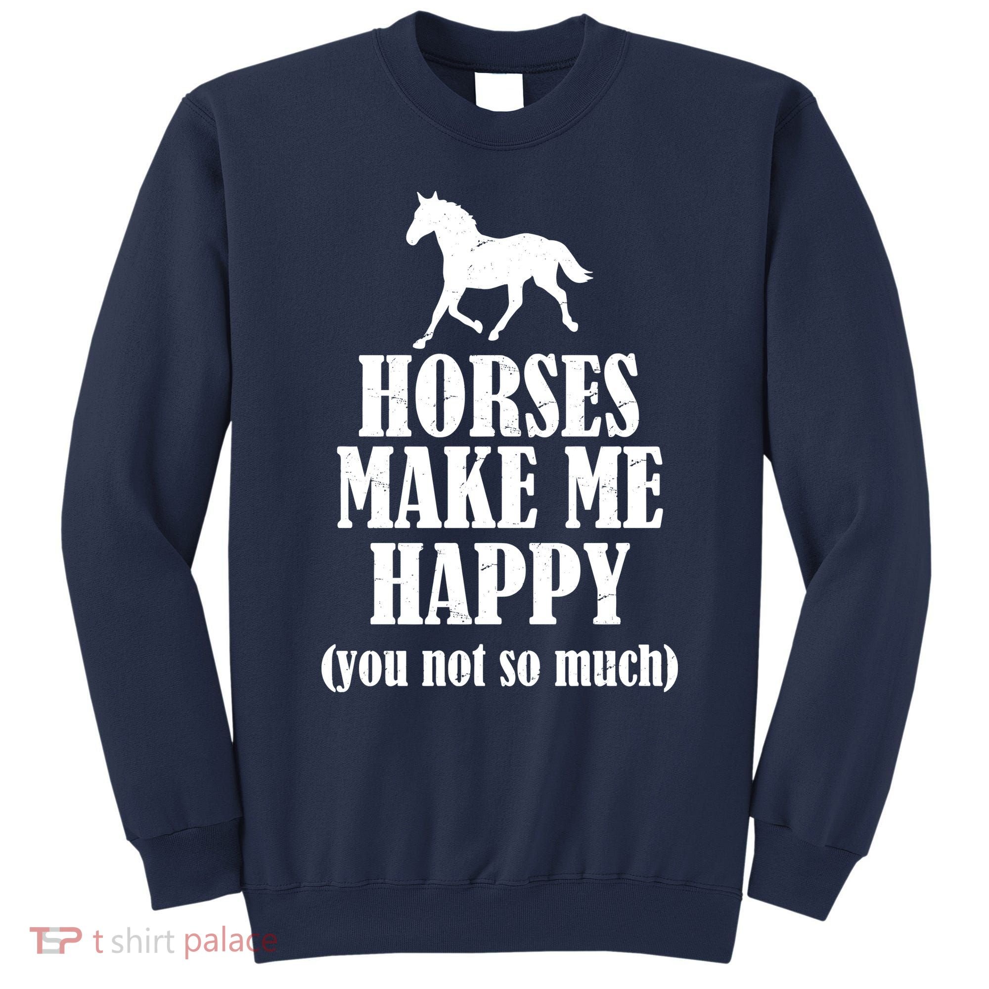 Horses Make Me Happy You Not So Much Sweatshirt