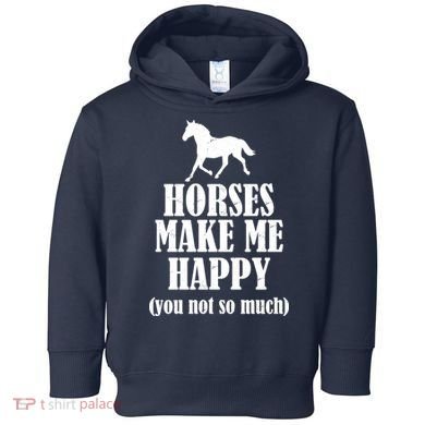 Horses Make Me Happy You Not So Much Toddler Hoodie