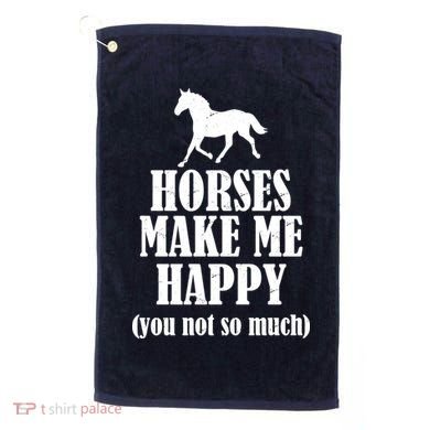 Horses Make Me Happy You Not So Much Golf Towel