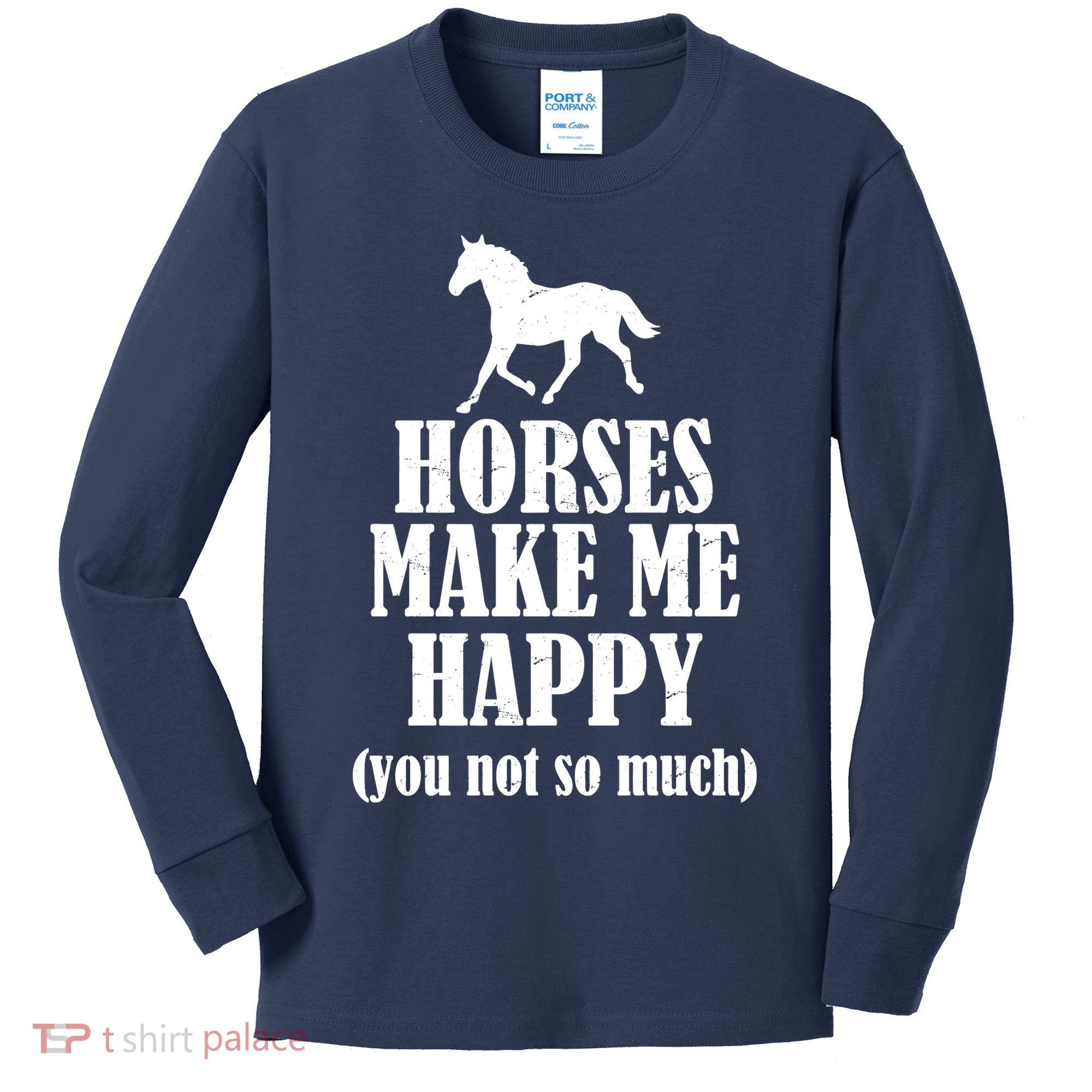 Horses Make Me Happy You Not So Much Kids Long Sleeve Shirt