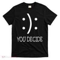 Happy Or Sad You Decide Smile Frown T-Shirt thumb 0