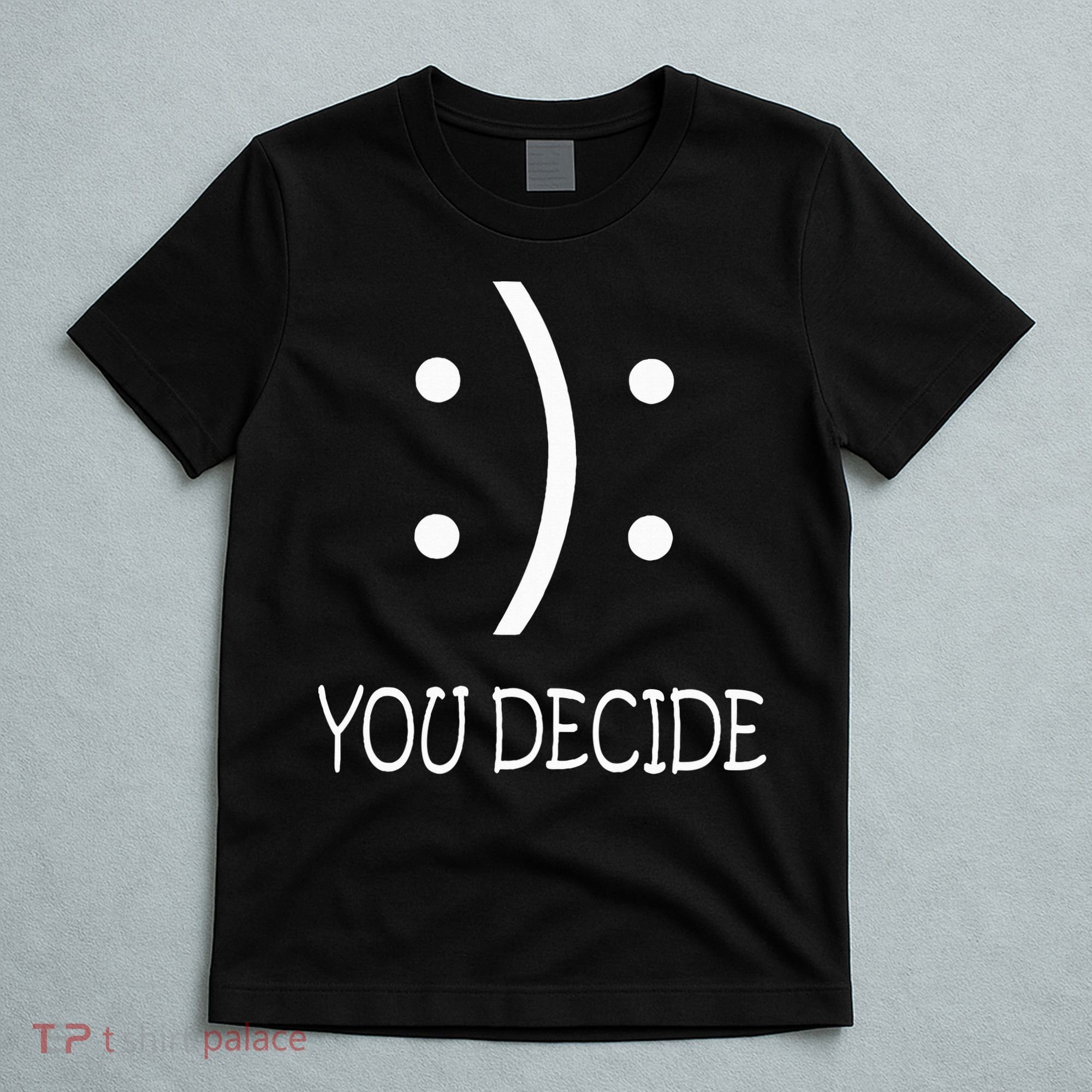 Happy Or Sad You Decide Smile Frown T-Shirt