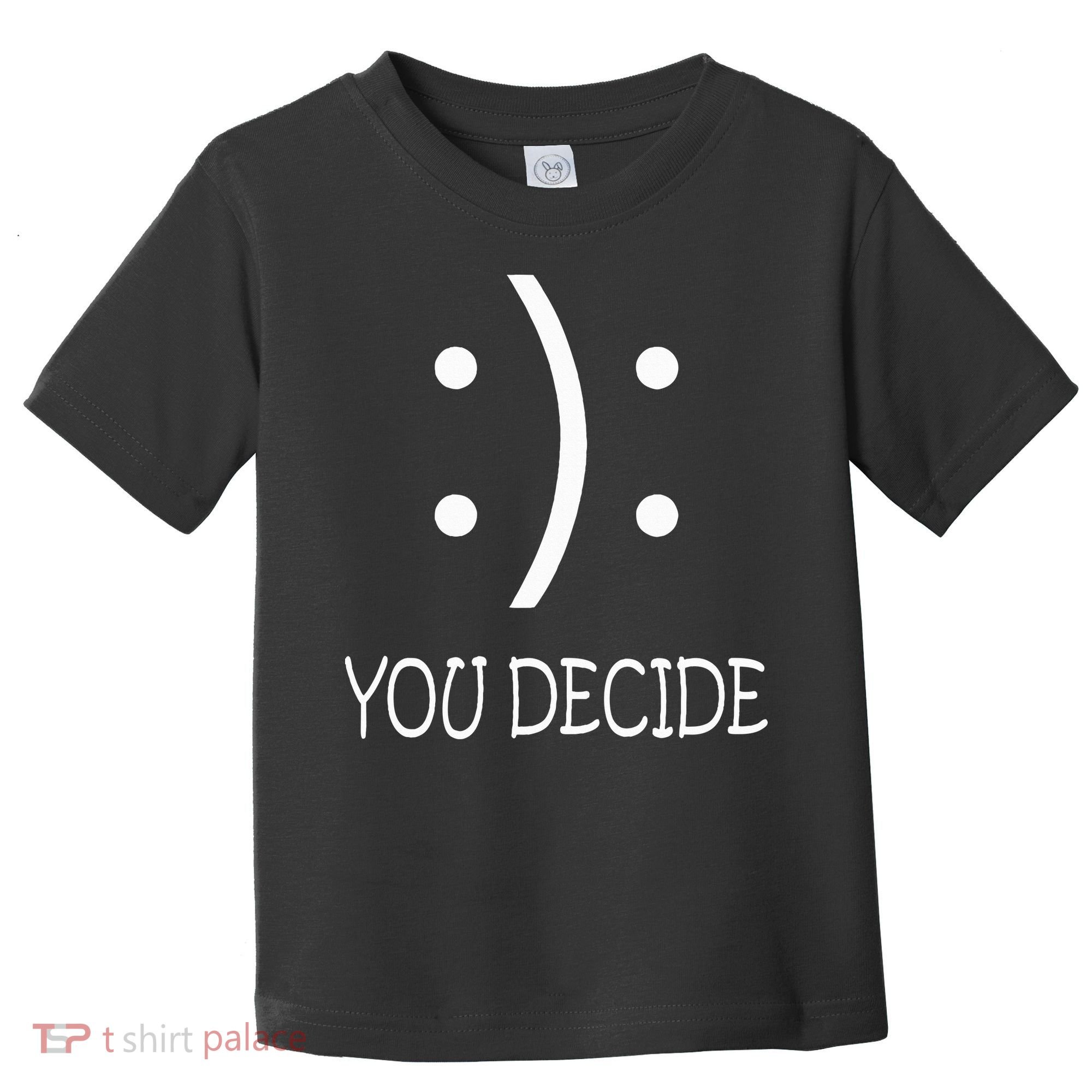 Happy Or Sad You Decide Smile Frown Toddler T-Shirt