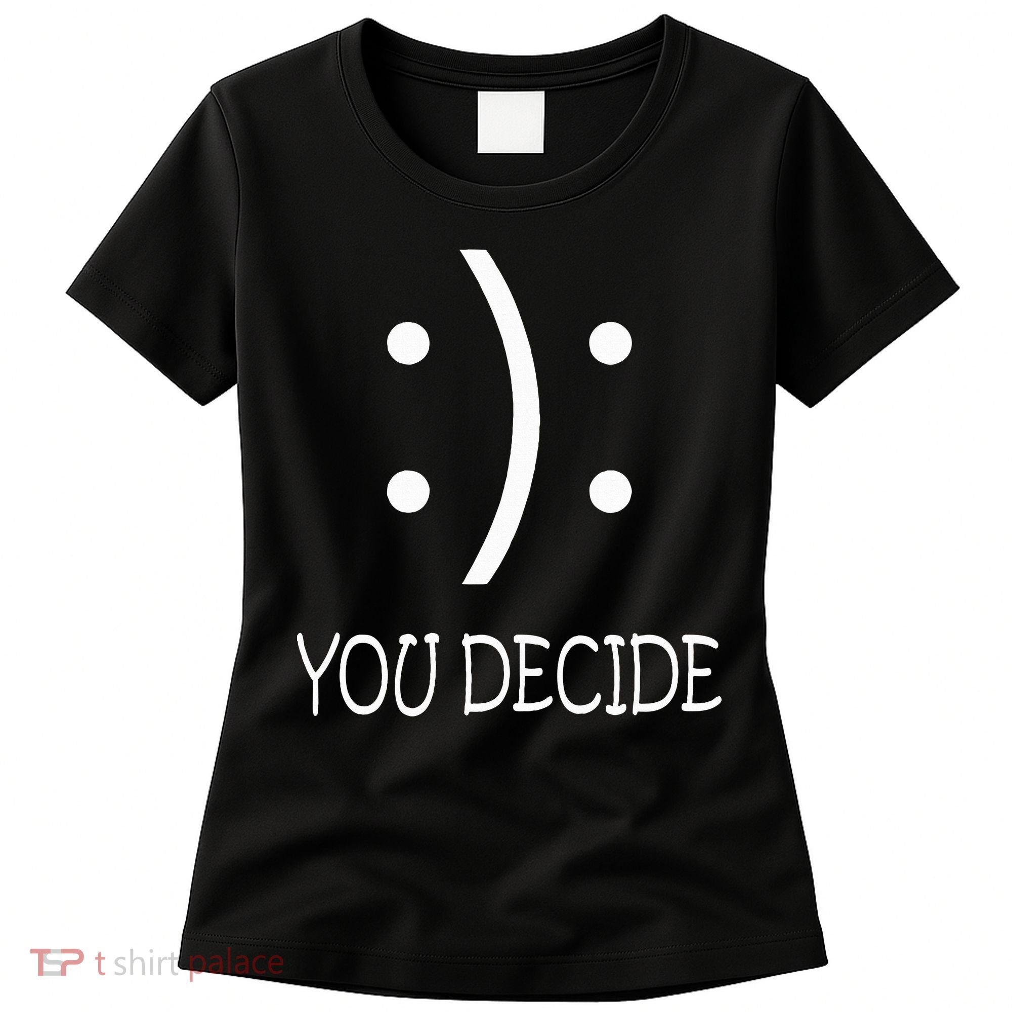 Happy Or Sad You Decide Smile Frown Women's T-Shirt