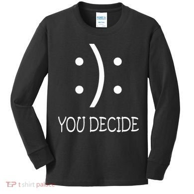 Happy Or Sad You Decide Smile Frown Kids Long Sleeve Shirt