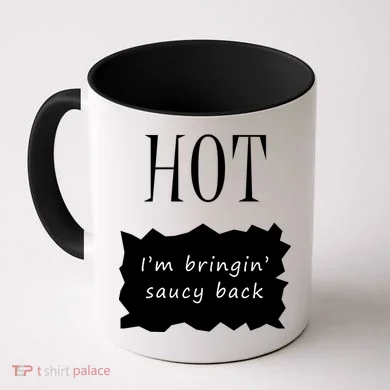 Hot I'm Bringing Saucy Back Coffee Mug