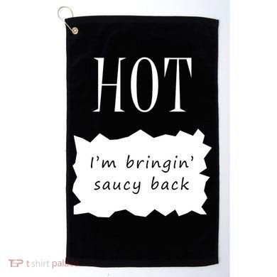 Hot I'm Bringing Saucy Back Golf Towel
