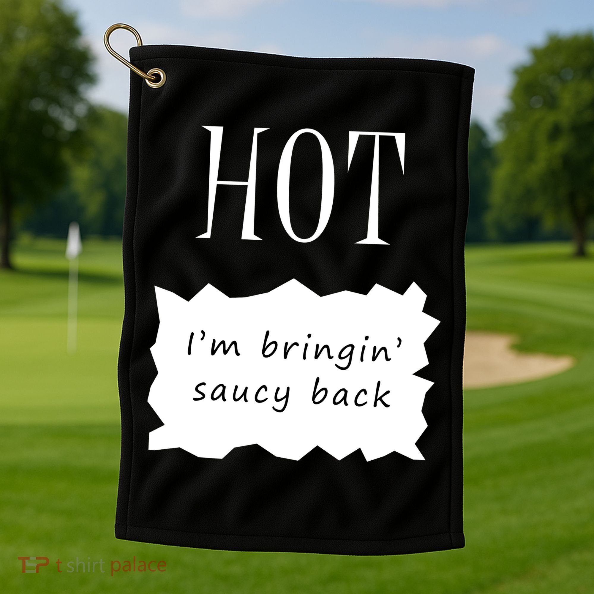Hot I'm Bringing Saucy Back Golf Towel