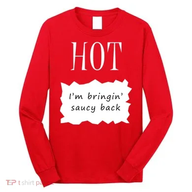 Hot I'm Bringing Saucy Back Long Sleeve Shirt