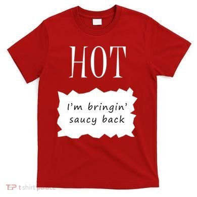 Hot I'm Bringing Saucy Back T-Shirt