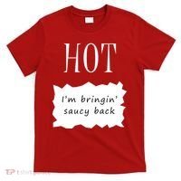 Hot I'm Bringing Saucy Back T-Shirt thumb 0